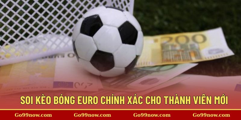 Bí quyết soi kèo bóng Euro chính xác cho thành viên mới